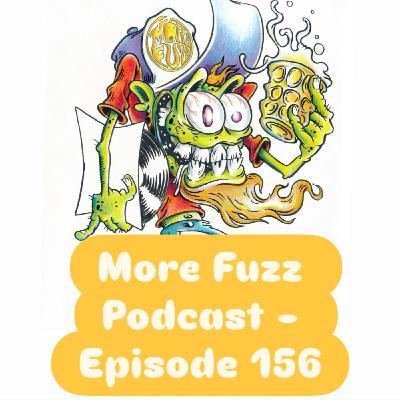 More Fuzz Podcast - Episode 156