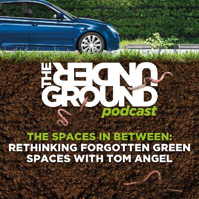 The Spaces In Between: Rethinking Forgotten Green Spaces with Tom Angel