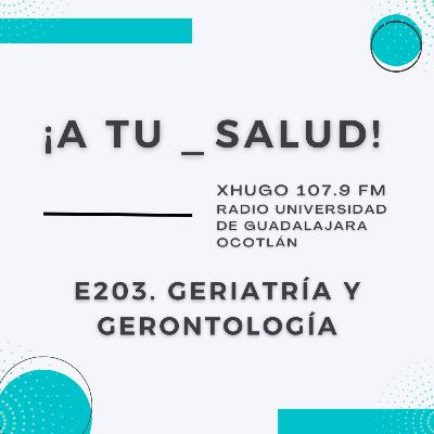 E203. ¡A Tu Salud! - Geriatría y gerontología