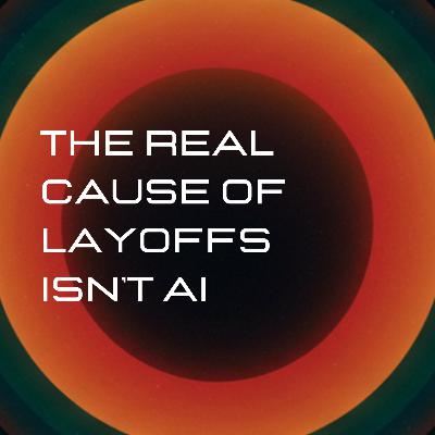 AI Isn't Causing Mass Layoffs—It's Being Scapegoated