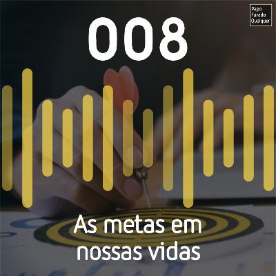 PFQ 008 - As metas em nossas vidas PFQ 008 - As metas em nossas vidas