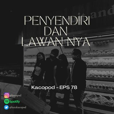 EPS 78 - #Kacopod - Penyendiri dan Lawannya
