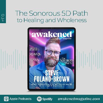 The Sonorous 5D Path to Healing and Wholeness – Steve Foland-Brown