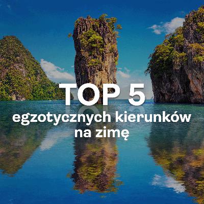TOP 5 egzotycznych kierunków na zimę!