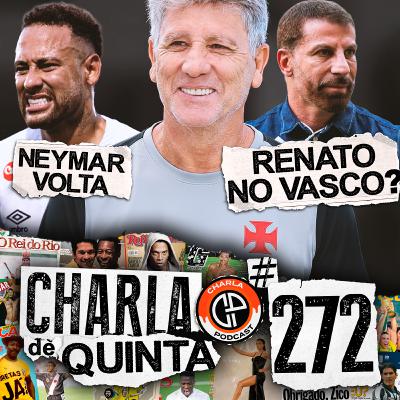 RENATO GÁUCHO NO VASCO? FLUMINENSE TEM O MELHOR FUTEBOL DO BRASIL! NEYMAR DE VOLTA AOS GRAMADOS! - CHARLA DE QUINTA #272 RENATO GÁUCHO NO VASCO? FLUMINENSE TEM O MELHOR FUTEBOL DO BRASIL! NEYMAR DE VOLTA AOS GRAMADOS! - CHARLA DE QUINTA #272