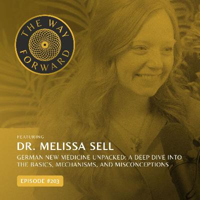 Ep 203: German New Medicine Unpacked: A Deep Dive into the Basics, Mechanisms, and Misconceptions with Dr. Melissa Sell