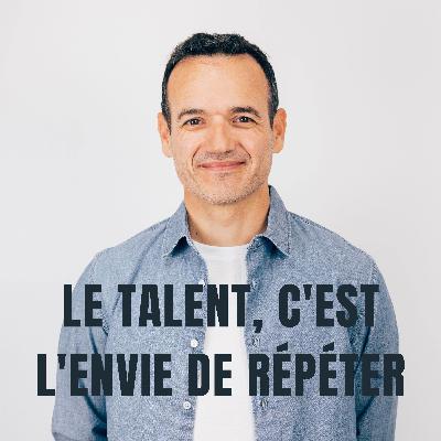 Le Talent, c'est juste l'envie de Répéter