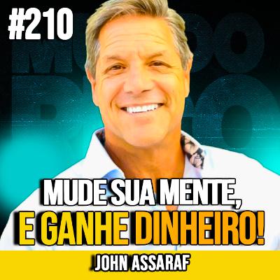 JOHN ASSARAF | TREINE SEU CÉREBRO PARA GANHAR MAIS DINHEIRO: 4 PASSOS COMPROVADOS | MUNDOMENTAL #210