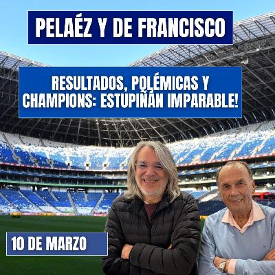 PELÁEZ Y DE FRANCISCO HOY 10 DE MARZO🔴EN VIDEO🔴 RESULTADOS, POLEMICAS, CHAMPIONS HOY