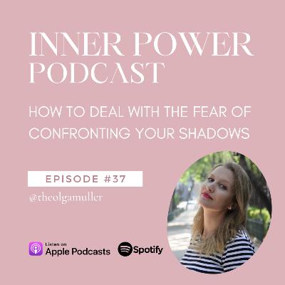 E037 - How to deal with the fear of facing our shadows E037 - How to deal with the fear of facing our shadows