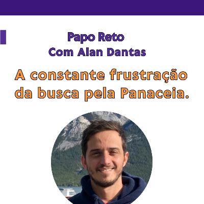 Panaceias ou Projetos? Papo reto com Alan Dantas