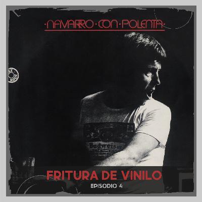 Fritura de Vinilo - Episodio 4 - "Navarro con Polenta" - Jorge Navarro