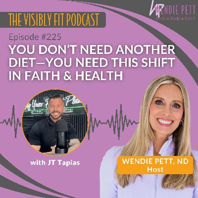 Episode 225: You Don’t Need Another Diet—You Need This Shift in Faith & Health | JT Tapias