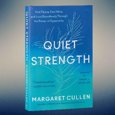 **Bonus Episode**: Quiet Strength — Equanimity & Emotional Resilience with Margaret Cullen **Bonus Episode**: Quiet Strength — Equanimity & Emotional Resilience with Margaret Cullen