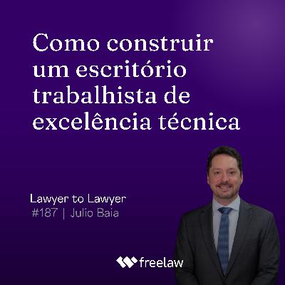 #187: Como construir um escritório trabalhista de excelência técnica | Julio Baia #187: Como construir um escritório trabalhista de excelência técnica | Julio Baia