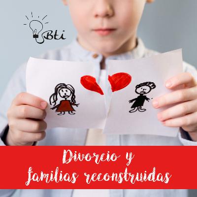 Divorcio y familias reconstruidas Divorcio y familias reconstruidas
