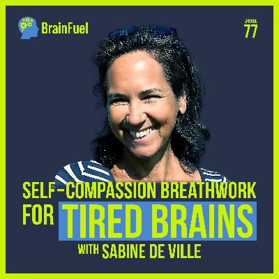 E77 - Self-compassion breathwork for tired brains with Sabine De Ville E77 - Self-compassion breathwork for tired brains with Sabine De Ville