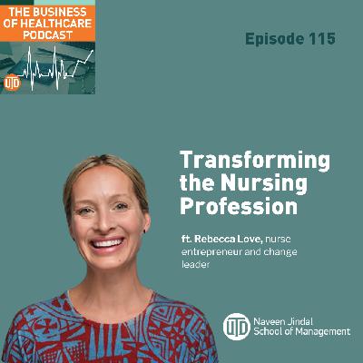 The Business of Healthcare, Episode 115: Transforming the Nursing Profession The Business of Healthcare, Episode 115: Transforming the Nursing Profession