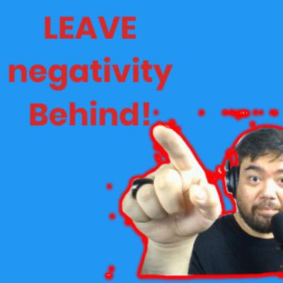 LEAVE negativity Behind! LEAVE negativity Behind!