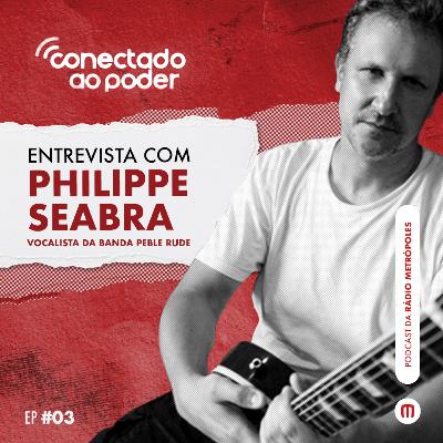 #3 Conectado ao Poder - Entrevista com Philippe Seabra