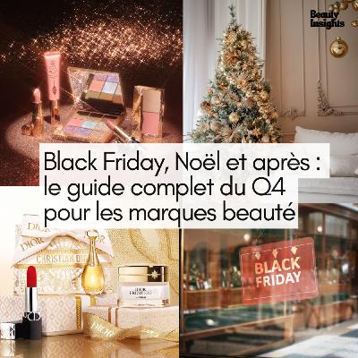 #17 Black Friday, Noël et après : le guide complet du Q4 pour les marques beauté