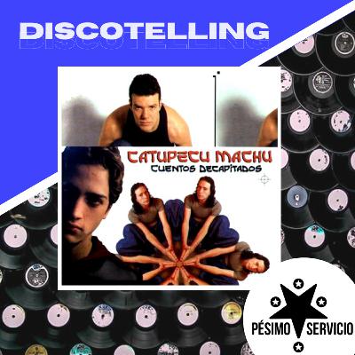 Discotelling: Cuentos Decapitados - Catupecu machu.