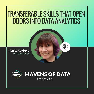 Breaking Into Data Analytics: Transferable Skills That Open Doors (w/ Monica Kay Royal)