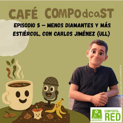 Episodio 5 – Menos diamantes y más estiércol, con Carlos Jiménez Martínez Episodio 5 – Menos diamantes y más estiércol, con Carlos Jiménez Martínez