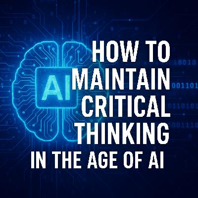 How to Maintain Critical Thinking in the Age of AI How to Maintain Critical Thinking in the Age of AI