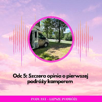 Odc 005 | Szczera opinia o pierwszej podróży kamperem Odc 005 | Szczera opinia o pierwszej podróży kamperem