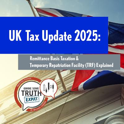 UK Tax Update 2025: Remittance Basis Taxation & Temporary Repatriation Facility (TRF) Explained