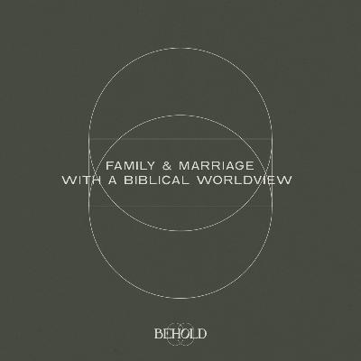 Family & Marriage with a Biblical Worldview