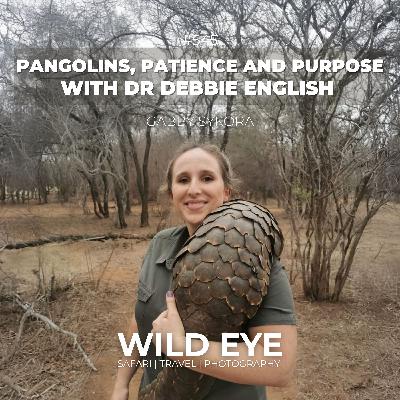 #545 - Pangolins, Patience and Purpose with Dr Debbie English