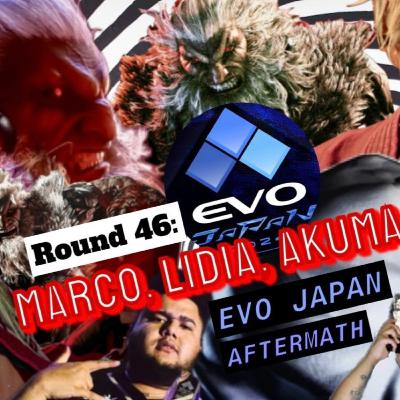 Round 46: Marco, Lidia, Akuma + EVO Japan Aftermath