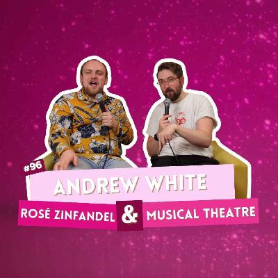 #96 - Andrew White - Rosé Zinfandel & Musical Theatre #96 - Andrew White - Rosé Zinfandel & Musical Theatre