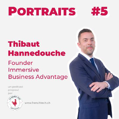 Portraits #5. Thibaut Hannedouche, Founder @ Immersive Business Advantage.