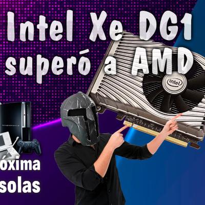 Intel Supero a AMD! Xe es un Monstruo! El Mito de las Consolas! Apple en problemas