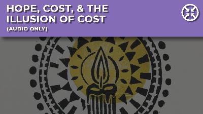 Hope, Cost, & the Illusion of Cost