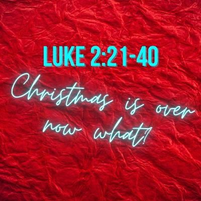 Luke 2:21-40 | Christmas Is Over now What | Pastor Brian R. Diehl