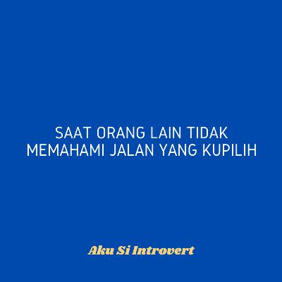 Saat orang lain tidak memahami jalan yang kupilih
