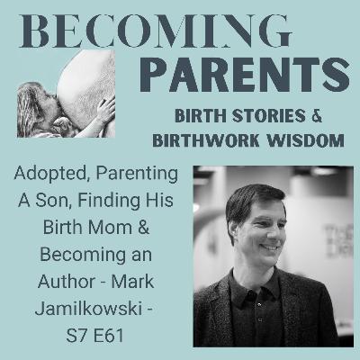 Adopted, Parenting A Son, Finding His Birth Mom & Becoming an Author - Mark Jamilkowski - S7 E61