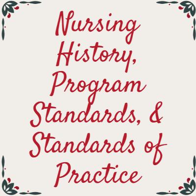Historical Perspectives and Nursing Today - Nursing History, Program Standards, & Standards of Practice