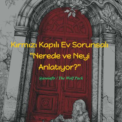 Kırmızı Kapılı Ev Sorunsalı “Nerede ve Neyi Anlatıyor?”