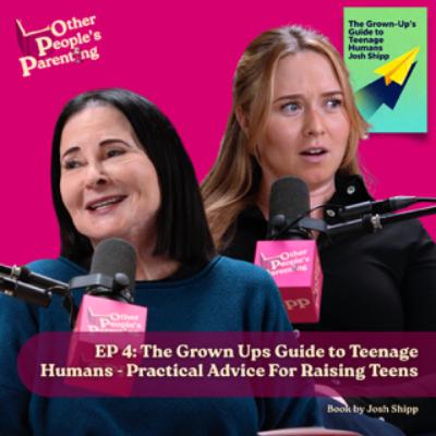 The Grown Ups Guide to Teenage Humans - Practical Advice For Raising Teens