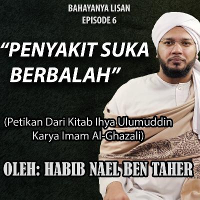 Ep.6 : Bahayanya lisan, "PENYAKIT SUKA BERBALAH"