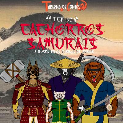 TCP 02 - Cachorros samurais e A busca pela tigela de arroz (Reupado)