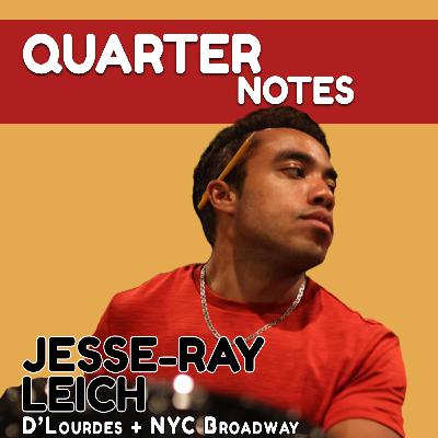 Quarter Notes 18: Jesse-Ray Leich (D'Lourdes + NYC Broadway)