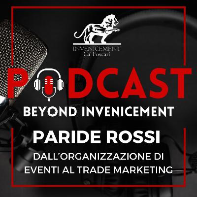 Beyond Invenicement #1 Paride Rossi - Dall'organizzazione di eventi al trade marketing Beyond Invenicement #1 Paride Rossi - Dall'organizzazione di eventi al trade marketing