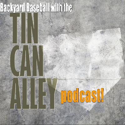 "Backyard Baseball" with the Tin Can Alley podcast!