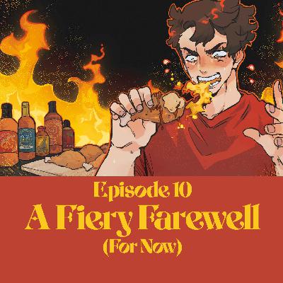 10 | Bold Takes and Bad Tempers | A Fiery Farewell (For Now)